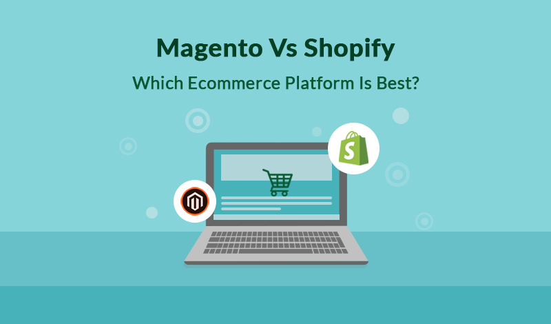 Magento Vs. Shopify: Which Ecommerce Platform Is Best? Magento Vs. Shopify: Which Ecommerce Platform Is Best?
