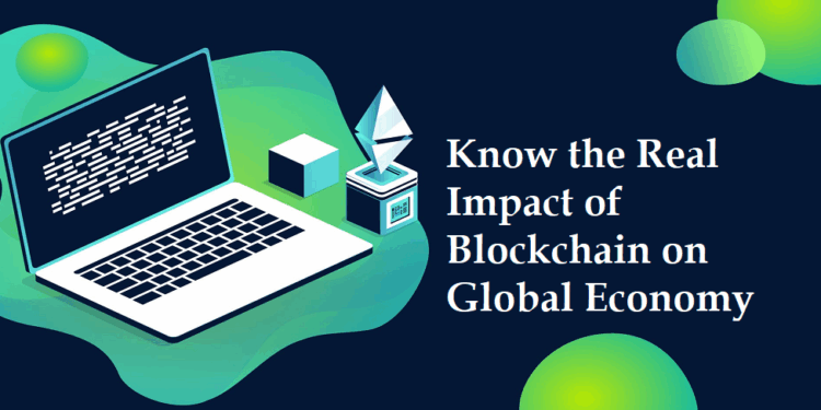 Know the Real Impact of Blockchain on Global Economy